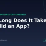How long does it take to build an app — a realistic timeline for founders